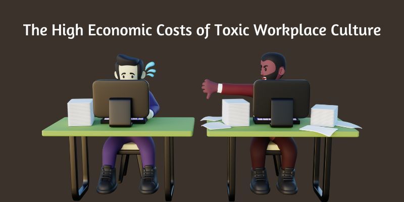 the high economic costs of toxic workplace culture